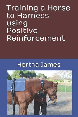 Training a Horse to Harness using Positive Reinforcement - Paperback