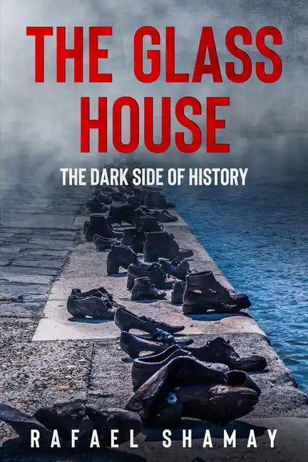 The Glass House: A WW2 Historical Fiction Novel Based on a True Story of a Holocaust Survivor - Paperback