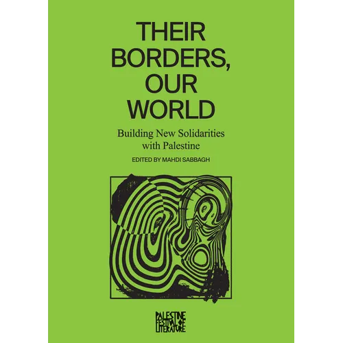 Their Borders, Our World: Building New Solidarities with Palestine - Paperback