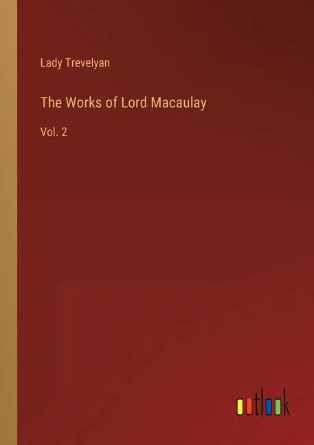 The Works of Lord Macaulay: Vol. 2 - Paperback
