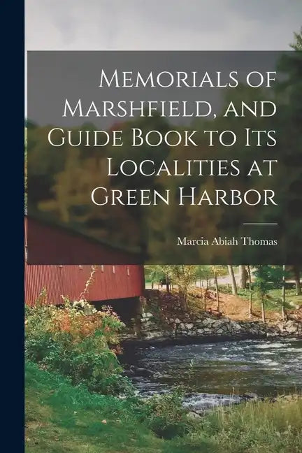 Memorials of Marshfield, and Guide Book to its Localities at Green Harbor - Paperback