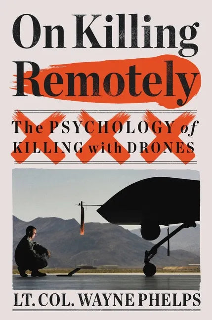 On Killing Remotely: The Psychology of Killing with Drones - Hardcover