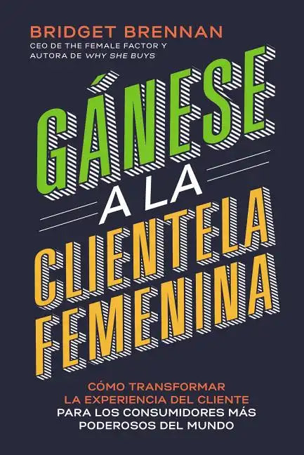 Gánese a la clientela femenina: Cómo transformar la experiencia del cliente para los consumidores más poderosos del mundo - Paperback