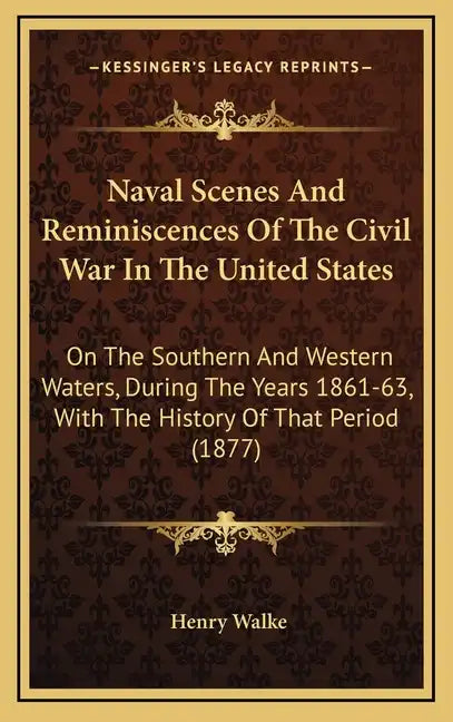 Naval Scenes And Reminiscences Of The Civil War In The United States: On The Southern And Western Waters, During The Years 1861-63, With The History O - Hardcover