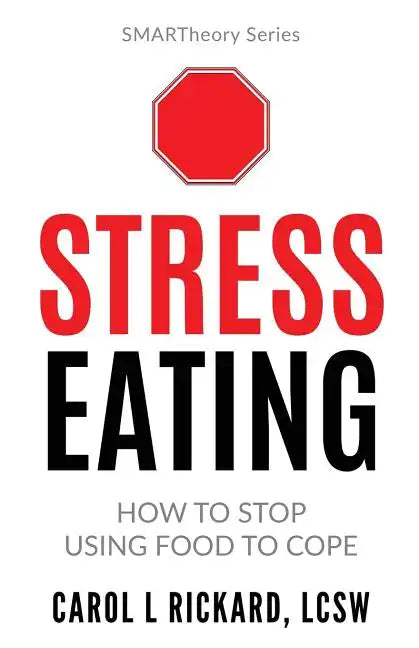 Stress Eating: How to STOP Using Food to Cope - Paperback