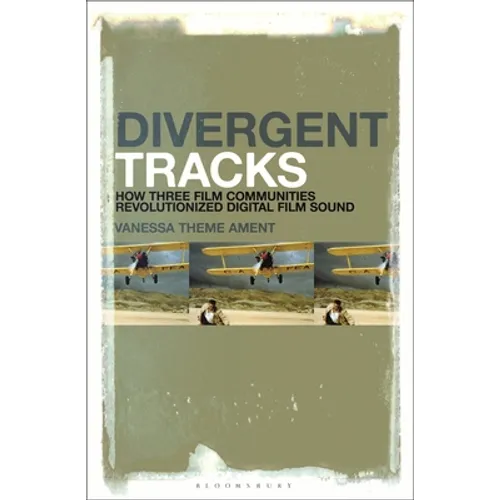 Divergent Tracks: How Three Film Communities Revolutionized Digital Film Sound - Paperback