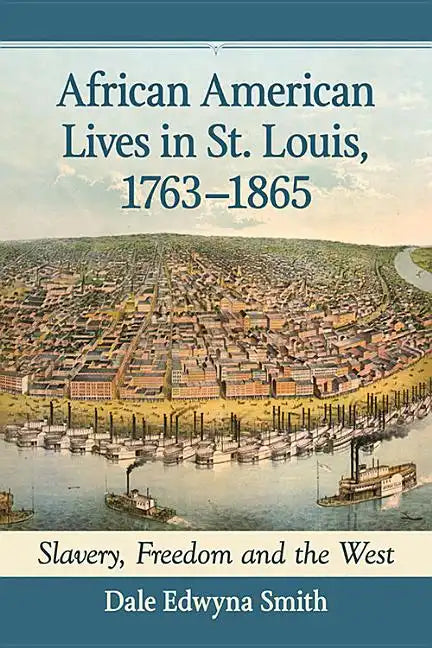 African American Lives in St. Louis, 1763-1865: Slavery, Freedom and the West - Paperback