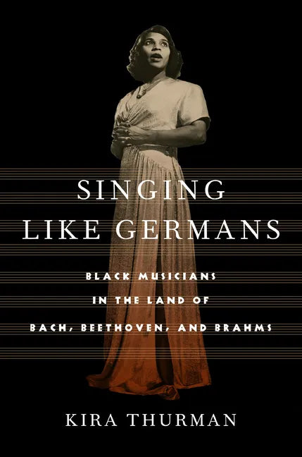 Singing Like Germans: Black Musicians in the Land of Bach, Beethoven, and Brahms - Hardcover
