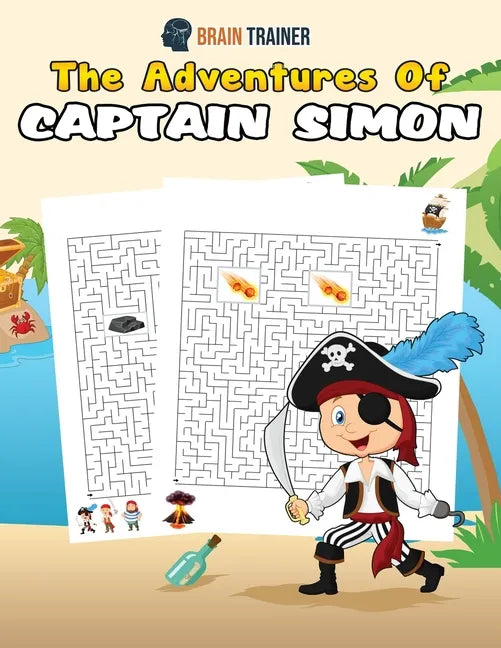 The Adventures Of Captain Simon - Fun And Challenging Kids Mazes (For Girls & Boys Ages 8, 9, 10, 11, 12) - Paperback