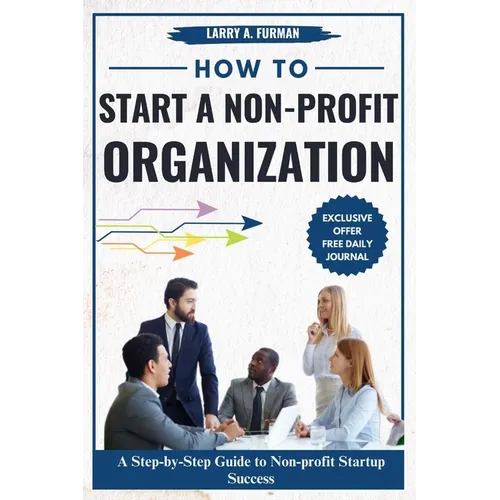 How to Start a Non-profit Organization: A Step-by-Step Guide to Nonprofit Startup Success - Paperback