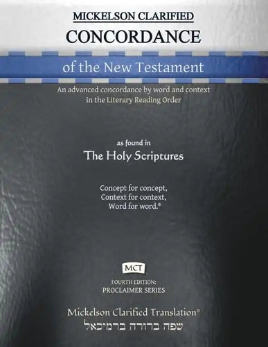 Mickelson Clarified Concordance of the New Testament, MCT: An advanced concordance by word and context in the Literary Reading Order - Paperback