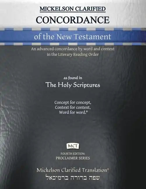 Mickelson Clarified Concordance of the New Testament, MCT: An advanced concordance by word and context in the Literary Reading Order - Paperback