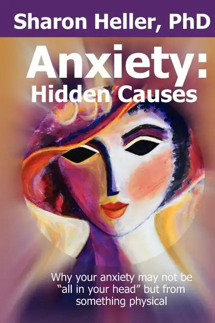 Anxiety: Hidden Causes: Why your anxiety may not be 