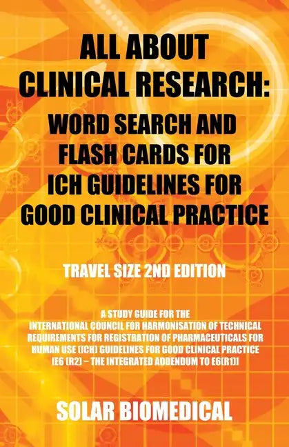 All About Clinical Research: Word Search and Flash Cards for Ich Guidelines for Good Clinical Practice: (Travel Size 2Nd Edition) a Study Guide for - Paperback