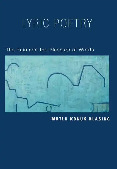 Lyric Poetry: The Pain and Pleasure of Words - Hardcover