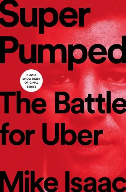 Super Pumped: The Battle for Uber - Hardcover