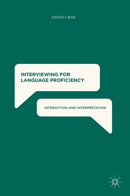 Interviewing for Language Proficiency: Interaction and Interpretation - Hardcover