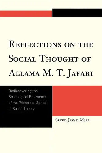 Reflections on the Social Thought of Allama M.T. Jafari: Rediscovering the Sociological Relevance of the Primordial School of Social Theory - Paperback