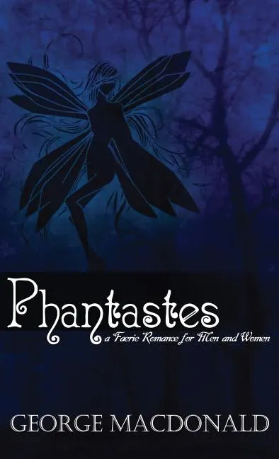 Phantastes: A Faerie Romance for Men and Women - Hardcover