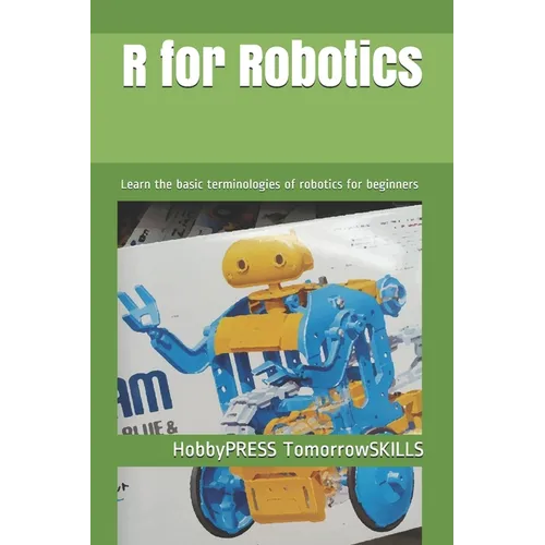 R for Robotics: Learn the basic terminologies of robotics for beginners - Paperback