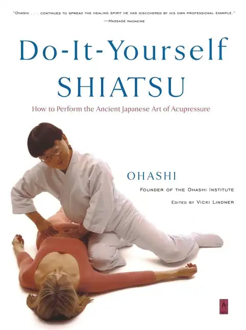 Do-It-Yourself Shiatsu: How to Perform the Ancient Japanese Art of Acupressure - Paperback
