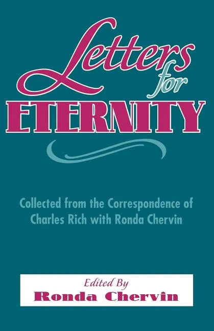 Letters for Eternity:: Collected from the Correspondence of Charles Rich with Ronda Chervin, 1985-1993. - Paperback