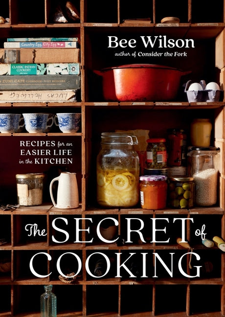 The Secret of Cooking: Recipes for an Easier Life in the Kitchen - Hardcover