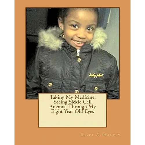 Taking My Medicine: Seeing Sickle Cell Anemia Through My Eight Year Old Eyes: One Child's Perspective - Paperback