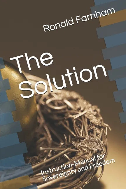 The Solution: Instruction-Manual for Sovereignty and Freedom - Paperback