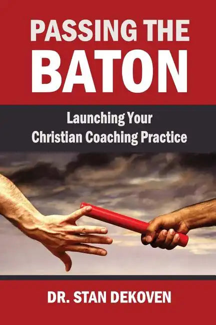 Passing the Baton: Launching Your Christian Life Coaching Practice - Paperback