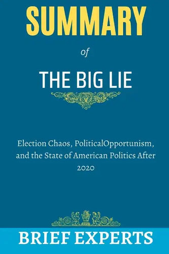 The Big Lie: Election Chaos, Political Opportunism, and the State of American Politics After 2020 - Paperback