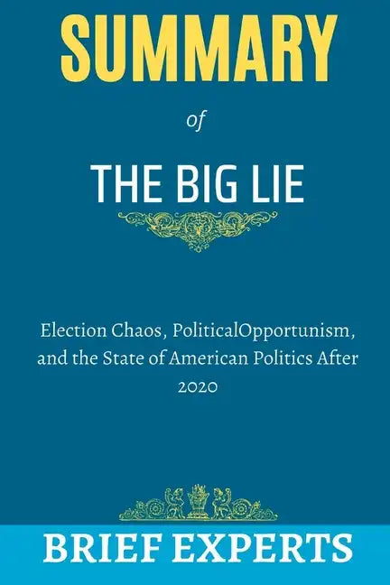 The Big Lie: Election Chaos, Political Opportunism, and the State of American Politics After 2020 - Paperback