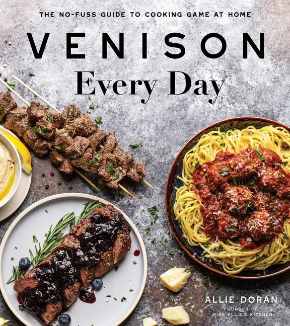 Venison Every Day: The No-Fuss Guide to Cooking Game at Home - Paperback