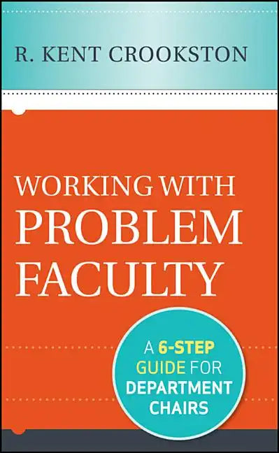 Working with Problem Faculty: A Six-Step Guide for Department Chairs - Hardcover