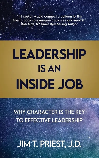 Leadership Is an Inside Job: Why Character is the Key to Effective Leadership - Paperback