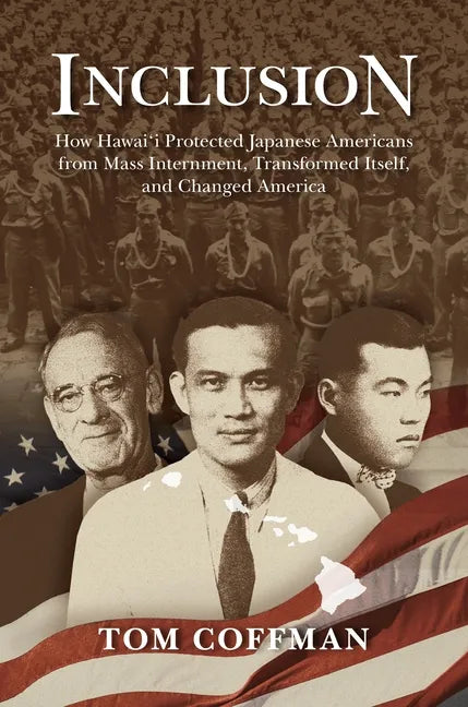 Inclusion: How Hawai'i Protected Japanese Americans from Mass Internment, Transformed Itself, and Changed America - Paperback