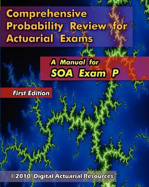 Comprehensive Probability Review for Actuarial Exams: A Manual for SOA Exam P - Paperback
