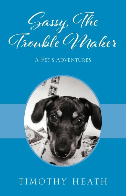 Sassy, The Trouble Maker: A Pet's Adventures - Paperback