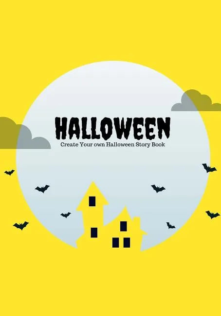 Halloween: Create Your Own Halloween Story Book, 100 Pages, Full Moon Yellow - Paperback