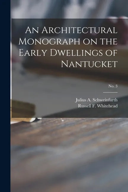 An Architectural Monograph on the Early Dwellings of Nantucket; No. 3 - Paperback