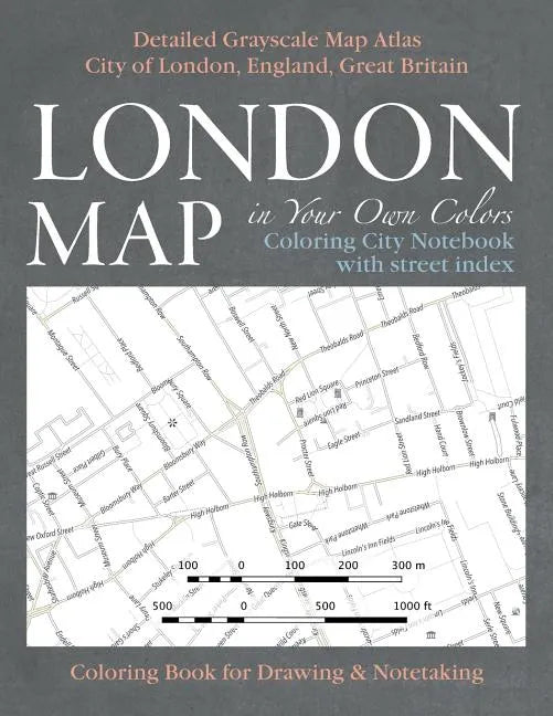 London Map in Your Own Colors - Coloring City Notebook with Street Index - Detailed Grayscale Map Atlas City of London, England, Great Britain Colorin - Paperback