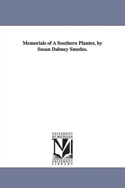 Memorials of A Southern Planter, by Susan Dabney Smedes. - Paperback
