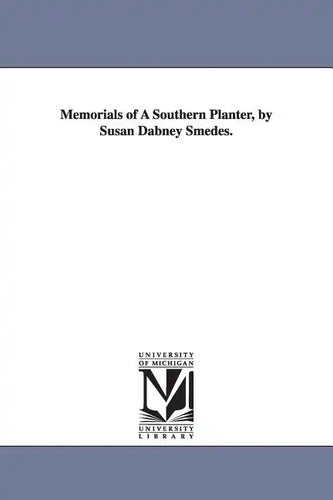 Memorials of A Southern Planter, by Susan Dabney Smedes. - Paperback