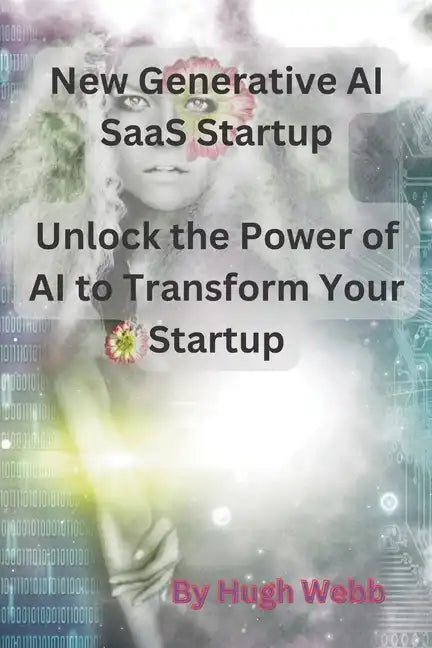 New Generative AI SaaS Startup: Unlock the Power of AI to Transform Your Startup - Paperback