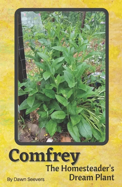 Comfrey The Homesteader's Dream Plant - How to Grow and Use in the Garden, with Animals, Medicinally, and More - Paperback