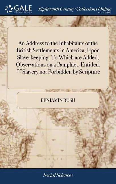 An Address to the Inhabitants of the British Settlements in America, Upon Slave-keeping. To Which are Added, Observations on a Pamphlet, Entitled, 