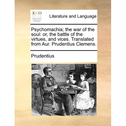 Psychomachia; The War of the Soul: Or, the Battle of the Virtues, and Vices. Translated from Aur. Prudentius Clemens. - Paperback