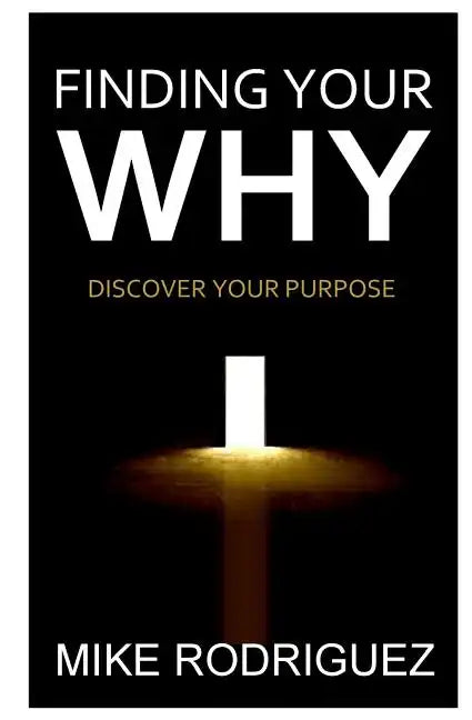 Finding Your WHY: Discover Your Life's Purpose - Paperback