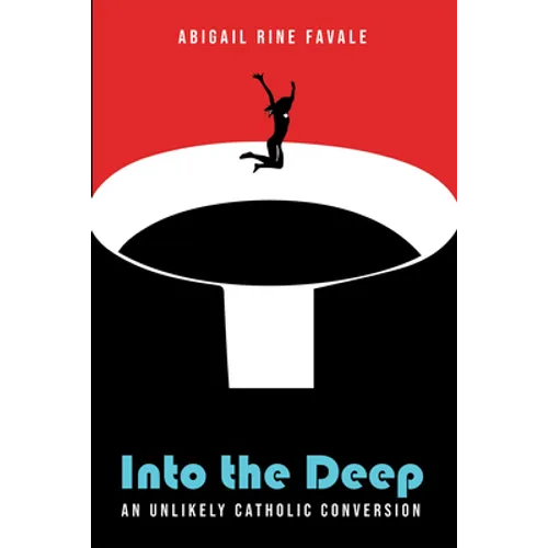 Into the Deep: An Unlikely Catholic Conversion - Hardcover