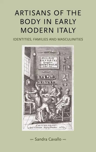 Artisans of the Body in Early Modern Italy: Identities, Families and Masculinities - Paperback